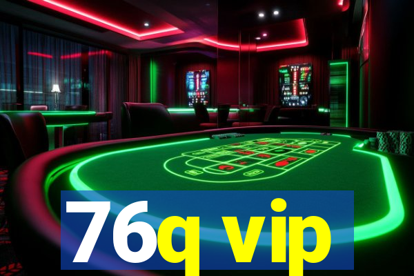 76q vip